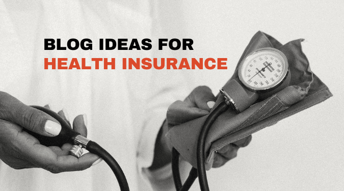 Factors to Consider When Writing Engaging Health Insurance Blogs